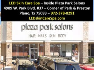 4909 W. Park Blvd #37 Plano, Tx 75093 972-378-0291 LED Skin Care Spa